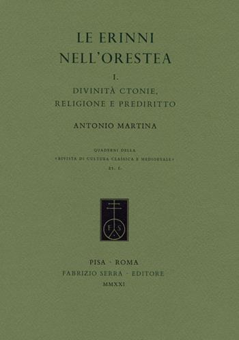 Le Erinni nell'Orestea. Vol. 1: Divinità ctonie, religione e prediritto. - Antonio Martina - Libro Fabrizio Serra Editore 2021, Quaderni della «Rivista di cultura classica e medioevale» | Libraccio.it