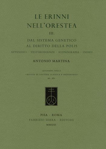 Le Erinni nell'Orestea. Vol. 3: Dal sistema genetico al diritto della polis. Appendici, testimonianze, iconografia, indici. - Antonio Martina - Libro Fabrizio Serra Editore 2021, Quaderni della «Rivista di cultura classica e medioevale» | Libraccio.it