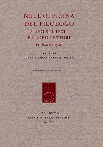 Nell'officina del filologo. Studi sui testi e i loro lettori. Per Ivan Garofalo  - Libro Fabrizio Serra Editore 2022, Biblioteca di «Galenos» | Libraccio.it