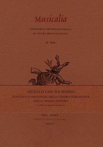 «Quello che sia modo». Contesti e influenze della teoria zarliniana dello spazio sonoro  - Libro Fabrizio Serra Editore 2021, Fascicoli monografici di «Musicalia. Annuario Internazionale di studi musicologici» | Libraccio.it
