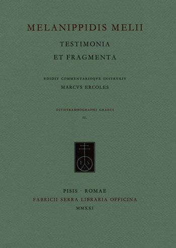 Melanippidis Melii. Testimonia et fragmenta - Melanippide di Melo - Libro Fabrizio Serra Editore 2021, Dithyrambographi graeci | Libraccio.it