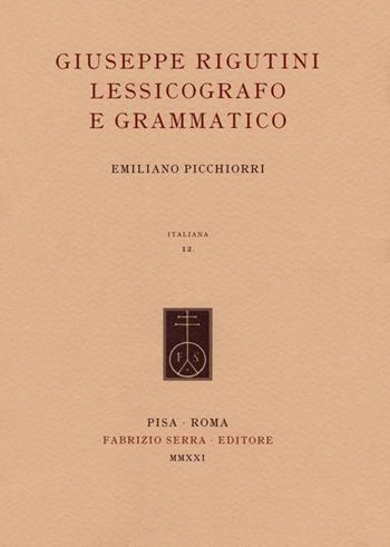 Giuseppe Rigutini lessicografo e grammatico - Emiliano Picchiorri - Libro Fabrizio Serra Editore 2021, Italiana. Per la storia della lingua scritta in Italia | Libraccio.it