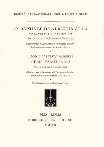 Ex Baptistæ de Albertis Villa, ad Laurentium Victorium. Leonis Baptistæ Alberti Cena familiaris. De la villa: À Lorenzo Vettori. Un souper de famille. Ediz. bilingue - Leon Battista Alberti - Libro Fabrizio Serra Editore 2022, Fascicoli monografici di «Gemmae» | Libraccio.it