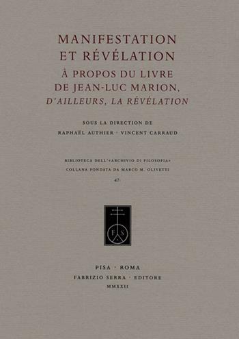 Manifestation et révélation. A propos du livre de Jean-Luc Marion, «D'ailleurs, la révélation»  - Libro Fabrizio Serra Editore 2022, Biblioteca dell'Archivio di filosofia | Libraccio.it