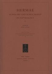 Hermae. Scholars and scholarship in papyrology. Vol. 5