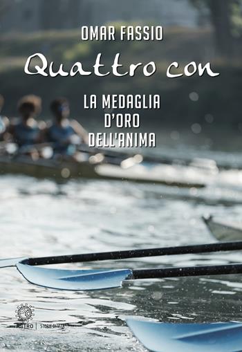Quattro con. La medaglia d'oro dell'anima - Omar Fassio - Libro Astro Edizioni 2018 | Libraccio.it