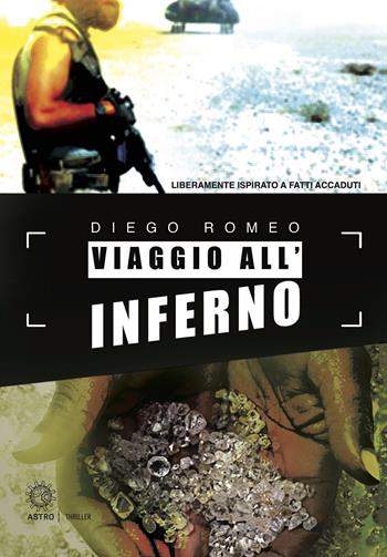 Viaggio all'inferno - Diego Romeo - Libro Astro Edizioni 2018, Thriller | Libraccio.it