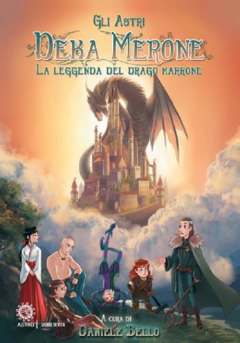 Deka Merone. La leggenda del drago marrone - Gli Astri - Libro Astro Edizioni 2023 | Libraccio.it