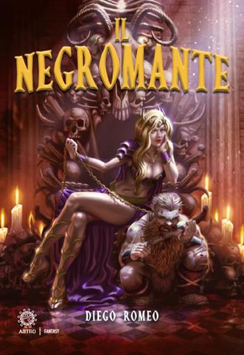 Il negromante - Diego Romeo - Libro Astro Edizioni 2020, Epic fantasy | Libraccio.it