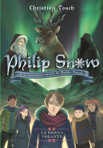 La renna volante. Philip Snow e la fantastica storia di Babbo Natale - Christian Touch - Libro Astro Edizioni 2019, Ragazzi | Libraccio.it