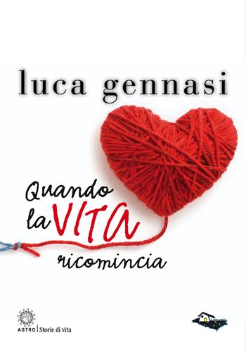 Quando la vita ricomincia - Luca Gennasi - Libro Astro Edizioni 2021, Storie di vita | Libraccio.it