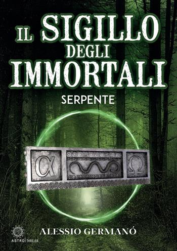 Il sigillo degli immortali. Serpente - Alessio Germanò - Libro Astro Edizioni 2022 | Libraccio.it
