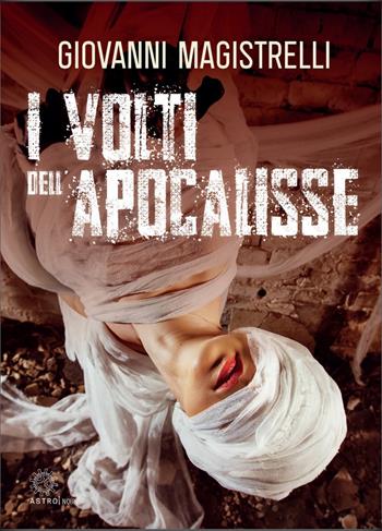 I volti dell'Apocalisse - Giovanni Magistrelli - Libro Astro Edizioni 2022, Thriller | Libraccio.it
