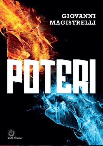 Poteri - Giovanni Magistrelli - Libro Astro Edizioni 2023 | Libraccio.it