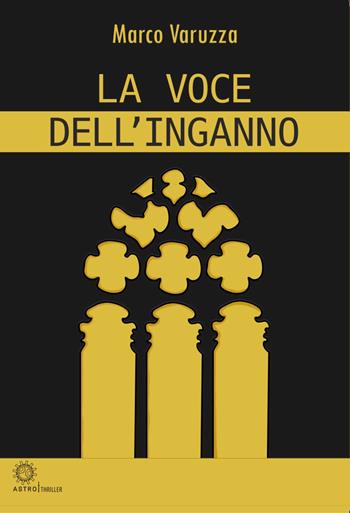 La voce dell'inganno - Marco Varuzza - Libro Astro Edizioni 2026 | Libraccio.it