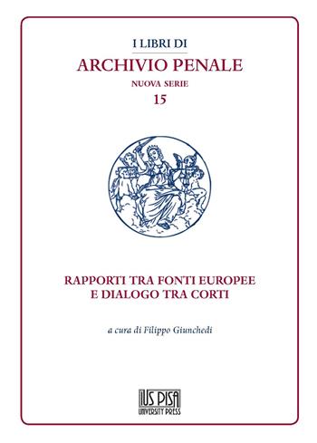 Rapporti tra fonti europee e dialogo tra corti  - Libro IUS Pisa University Press 2021, I libri di archivio penale. Nuova serie | Libraccio.it