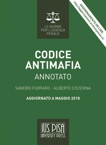 Codice antimafia. Annotato. Aggiornato a maggio 2018. - Sandro Furfaro, Alberto Cisterna - Libro IUS Pisa University Press 2021, Le norme per l'udienza penale | Libraccio.it
