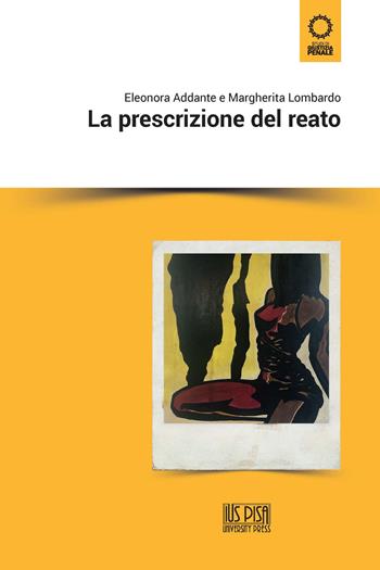 La prescrizione del reato - Eleonora Addante, Margherita Lombardo - Libro IUS Pisa University Press 2021 | Libraccio.it