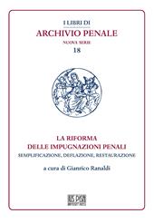 La riforma delle impugnazioni penali. Semplificazione, deflazione, restaurazione