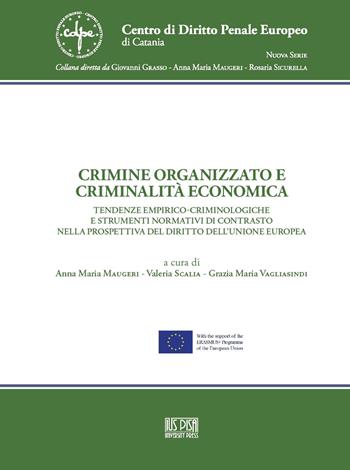 Crimine organizzato e criminalità economica. Tendenze empirico-criminologiche e strumenti normativi di contrasto nella prospettiva del diritto dell'Unione Europea  - Libro IUS Pisa University Press 2021 | Libraccio.it