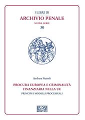 Procura europea e criminalità finanziaria nella UE. Principi e modelli processuali