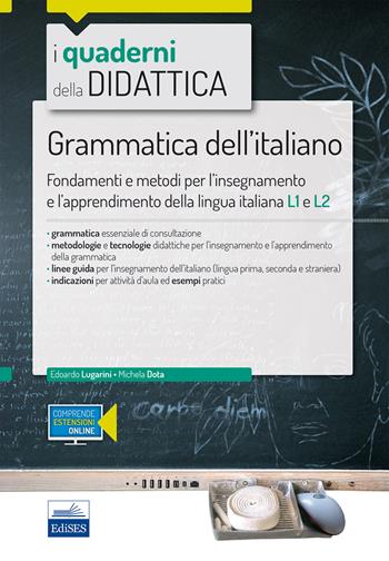 Grammatica dell'italiano. Fondamenti e metodi per l'insegnamento e l'apprendimento della lingua L1 e L2. per accesso online - Edoardo Lugarini, Michela Dota - Libro Edises 2018, I quaderni della didattica | Libraccio.it