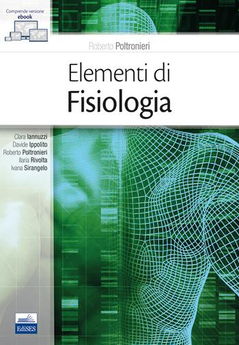 Elementi di fisiologia. Con e-book - Roberto Poltronieri, Clara Iannuzzi, Davide Ippolito - Libro Edises 2018 | Libraccio.it