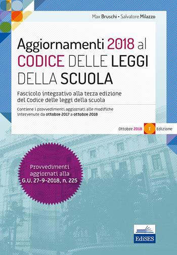 Aggiornamenti 2018 al Codice delle leggi della scuola. Fascicolo integrativo del codice delle leggi della scuola. - Max Bruschi, Salvatore Milazzo - Libro Edises 2018 | Libraccio.it