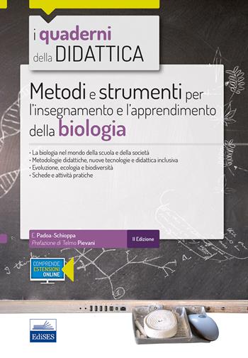 Metodi e strumenti per l'insegnamento e l'apprendimento della biologia. - Emilio Padoa-Schioppa - Libro Edises 2018, I quaderni della didattica | Libraccio.it