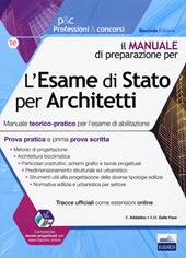 L' esame di Stato per architetti. Manuale teorico-pratico per l'esame di abilitazione. Prova pratica e prima prova scritta. Con espansione online