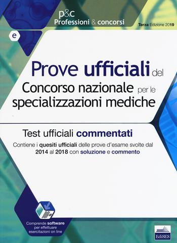 Prove ufficiali del Concorso nazionale per le specializzazioni mediche. Test ufficiali commentati. Contiene i quesiti ufficiali delle prove d'esame svolte dal 2014 al 2018 con soluzione e commento.  - Libro Edises 2019, Professioni & concorsi | Libraccio.it