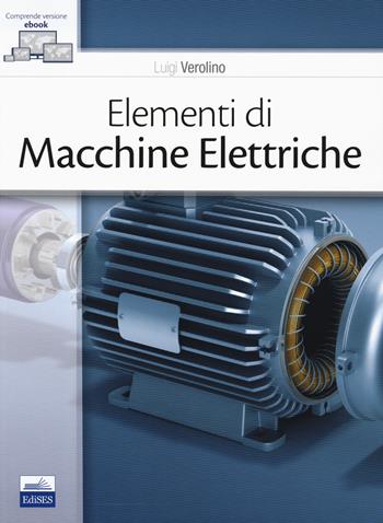 Elementi di macchine elettriche. Con e-book - Luigi Verolino - Libro Edises 2019 | Libraccio.it