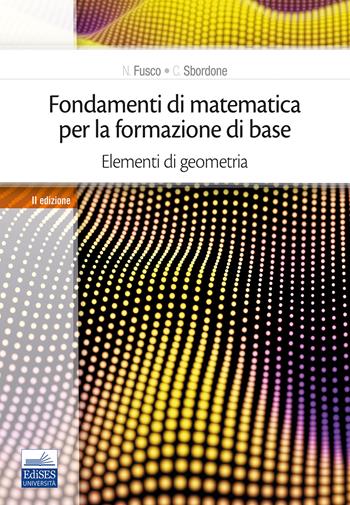 Fondamenti di matematica per la formazione di base. Vol. 2: Elementi di geometria. - Carlo Sbordone, Francesco Sbordone - Libro Edises 2019 | Libraccio.it