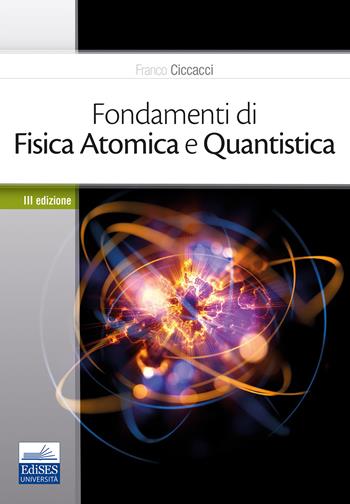 Fondamenti di fisica atomica e quantistica - Franco Ciccacci - Libro Edises 2020 | Libraccio.it