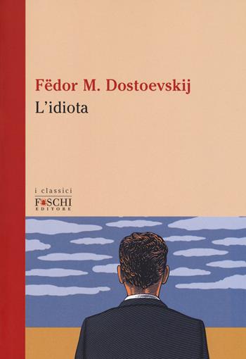 L' idiota - Fëdor Dostoevskij - Libro Foschi (Santarcangelo) 2018, I classici | Libraccio.it