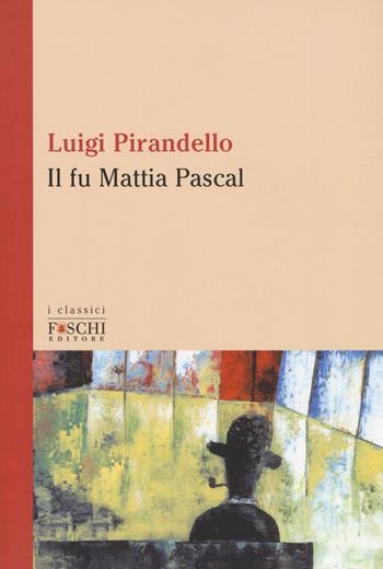 Il fu Mattia Pascal - Luigi Pirandello - Libro Foschi (Santarcangelo) 2018, I classici | Libraccio.it