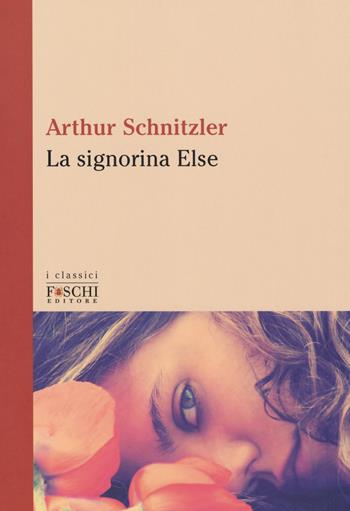 La signorina Else - Arthur Schnitzler - Libro Foschi (Santarcangelo) 2018, I classici | Libraccio.it