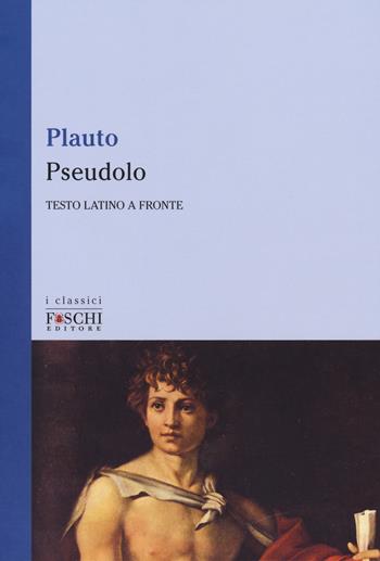 Pseudolo. Testo latino a fronte - T. Maccio Plauto - Libro Foschi (Santarcangelo) 2018, I classici | Libraccio.it