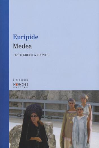 Medea. Testo greco a fronte - Euripide - Libro Foschi (Santarcangelo) 2018, I classici | Libraccio.it