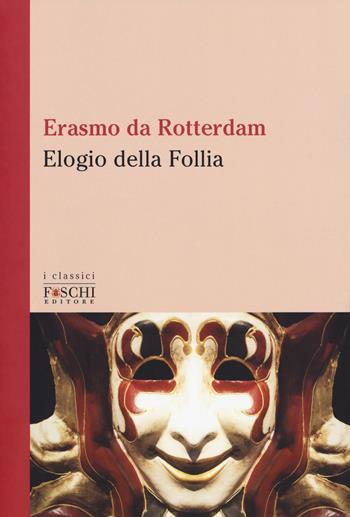 Elogio della follia - Erasmo da Rotterdam - Libro Foschi (Santarcangelo) 2018, I classici | Libraccio.it