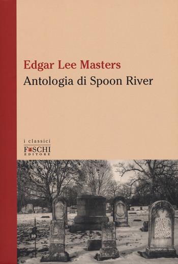 Antologia di Spoon River. Testo inglese a fronte - Edgar Lee Masters - Libro Foschi (Santarcangelo) 2018, I classici | Libraccio.it