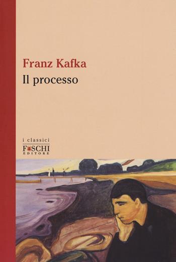 Il processo - Franz Kafka - Libro Foschi (Santarcangelo) 2018, I classici | Libraccio.it