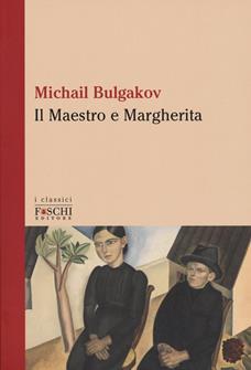Il Maestro e Margherita - Michail Bulgakov - Libro Foschi (Santarcangelo) 2019, I classici | Libraccio.it