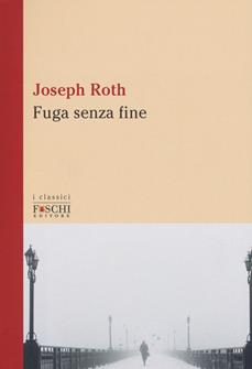 Fuga senza fine - Joseph Roth - Libro Foschi (Santarcangelo) 2019, I classici | Libraccio.it