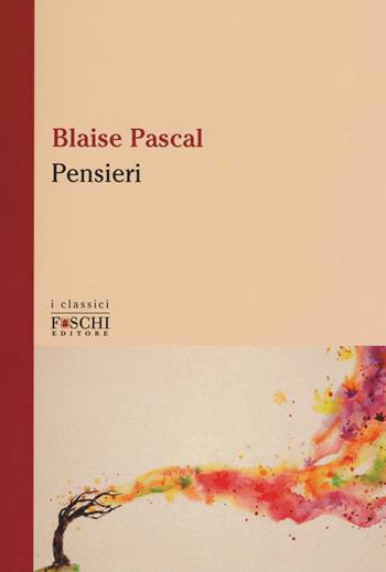 Pensieri - Blaise Pascal - Libro Foschi (Santarcangelo) 2019 | Libraccio.it