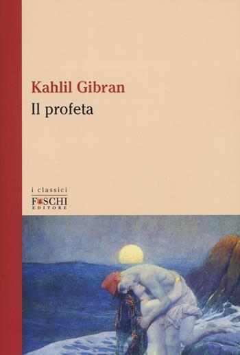 Il profeta. Testo inglese a fronte - Kahlil Gibran - Libro Foschi (Santarcangelo) 2019, I classici | Libraccio.it
