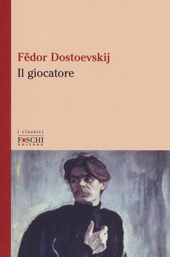 Il giocatore - Fëdor Dostoevskij - Libro Foschi (Santarcangelo) 2019, I classici | Libraccio.it