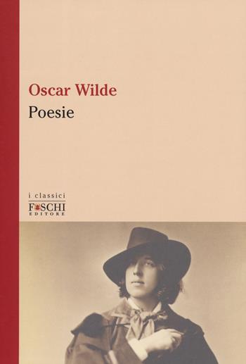 Poesie - Oscar Wilde - Libro Foschi (Santarcangelo) 2019, I classici | Libraccio.it