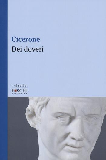 Dei doveri. Testo latino a fronte - Marco Tullio Cicerone - Libro Foschi (Santarcangelo) 2019, I classici | Libraccio.it