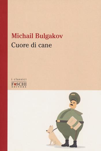 Cuore di cane - Michail Bulgakov - Libro Foschi (Santarcangelo) 2019, I classici | Libraccio.it